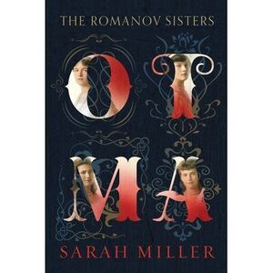 Otma: The Romanov Sisters -- Sarah Miller